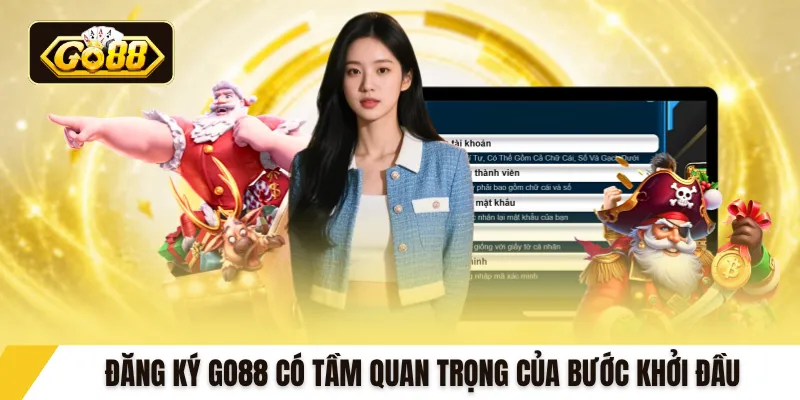 Đăng ký GO88 có tầm quan trọng của bước khởi đầu