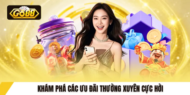 Khám phá các ưu đãi thường xuyên cực hời 
