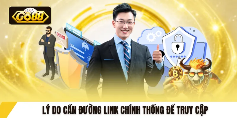 Lý do cần đường link chính thống để truy cập
